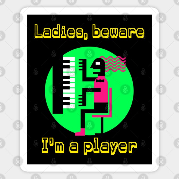 Ladies, Beware I'm a Player Piano Pun Magnet by DeliriousSteve